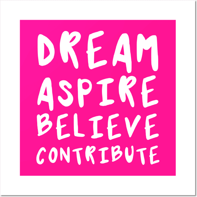 Dream, Aspire, Believe, Contribute | Life | Quotes | Hot Pink Wall Art by Wintre2